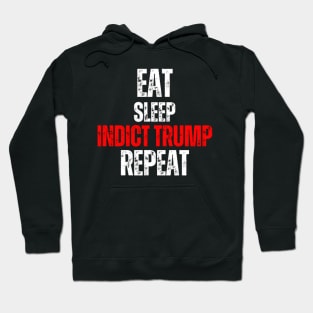 Eat Sleep Indict Trump Repeat Hoodie